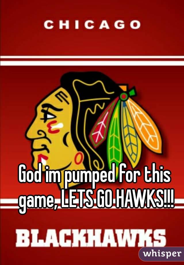 God im pumped for this game, LETS GO HAWKS!!!