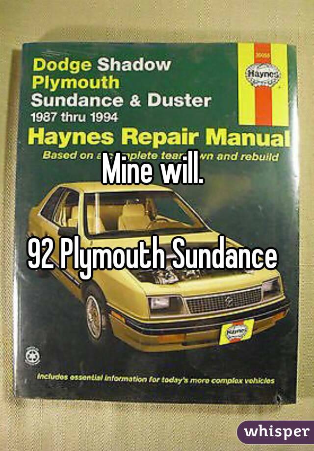 Mine will. 

92 Plymouth Sundance 
