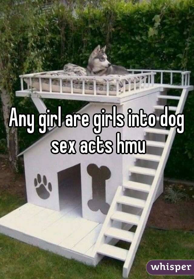 Any girl are girls into dog sex acts hmu