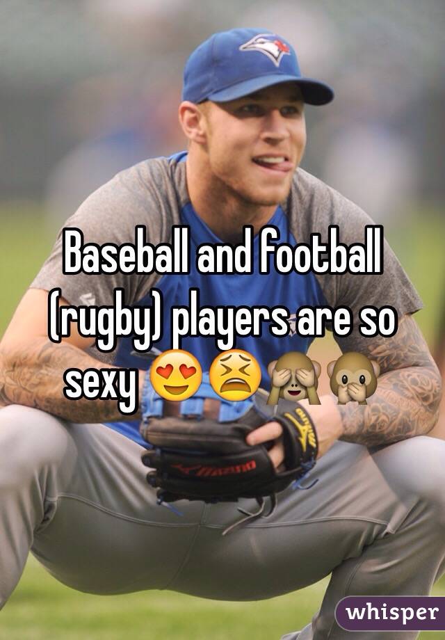Baseball and football (rugby) players are so sexy 😍😫🙈🙊