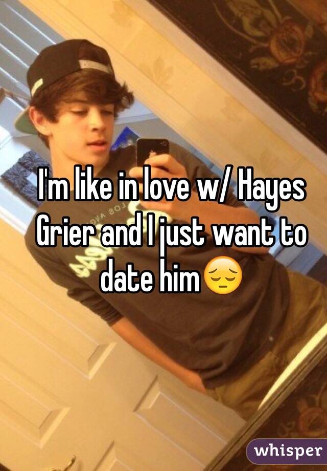 I'm like in love w/ Hayes Grier and I just want to date him😔