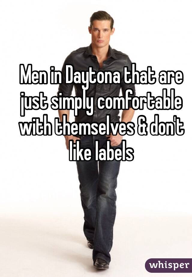 Men in Daytona that are just simply comfortable with themselves & don't like labels