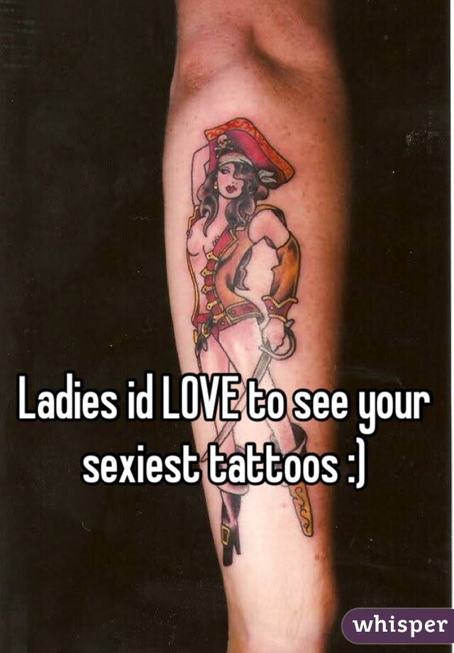 Ladies id LOVE to see your sexiest tattoos :)