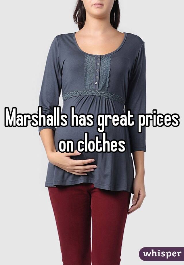 Marshalls has great prices on clothes