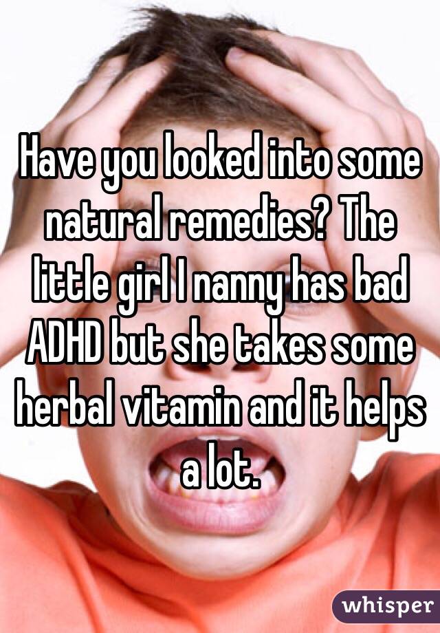 Have you looked into some natural remedies? The little girl I nanny has bad ADHD but she takes some herbal vitamin and it helps a lot. 