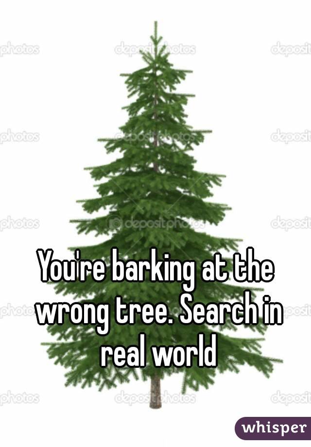 You're barking at the wrong tree. Search in real world