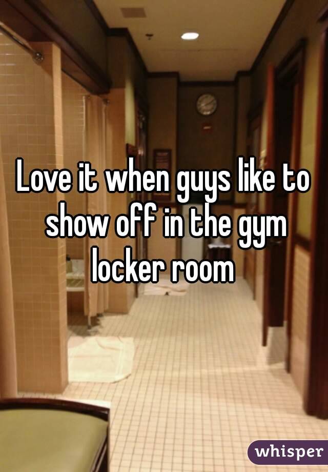 Love it when guys like to show off in the gym locker room 
