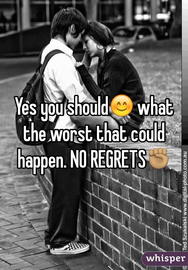 Yes you should😊 what the worst that could happen. NO REGRETS✊🏽