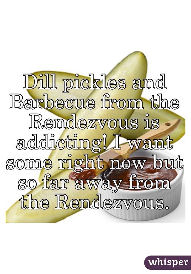 Dill pickles and Barbecue from the Rendezvous is addicting! I want some right now but so far away from the Rendezvous.  