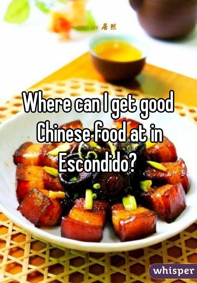 Where can I get good Chinese food at in Escondido? 