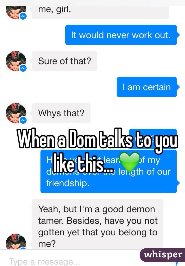 When a Dom talks to you like this... 💚
