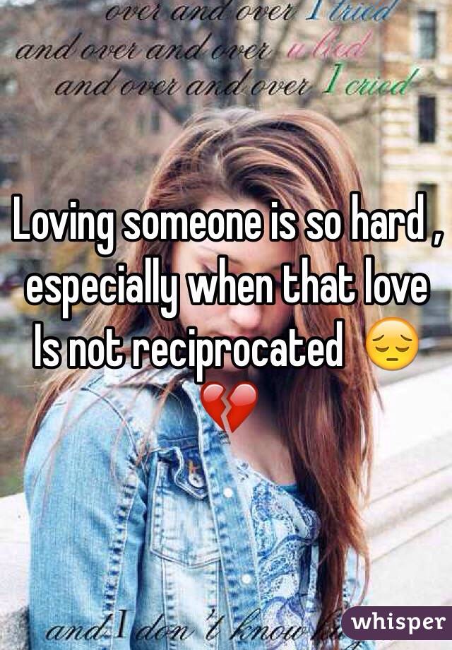 Loving someone is so hard , especially when that love
Is not reciprocated  😔💔