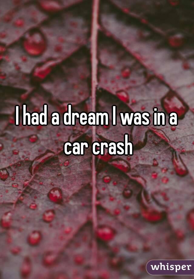 I had a dream I was in a car crash