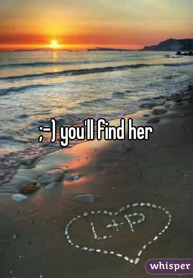 ;-) you'll find her