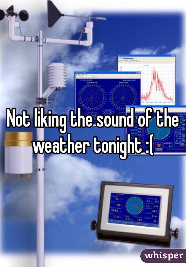 Not liking the sound of the weather tonight :(