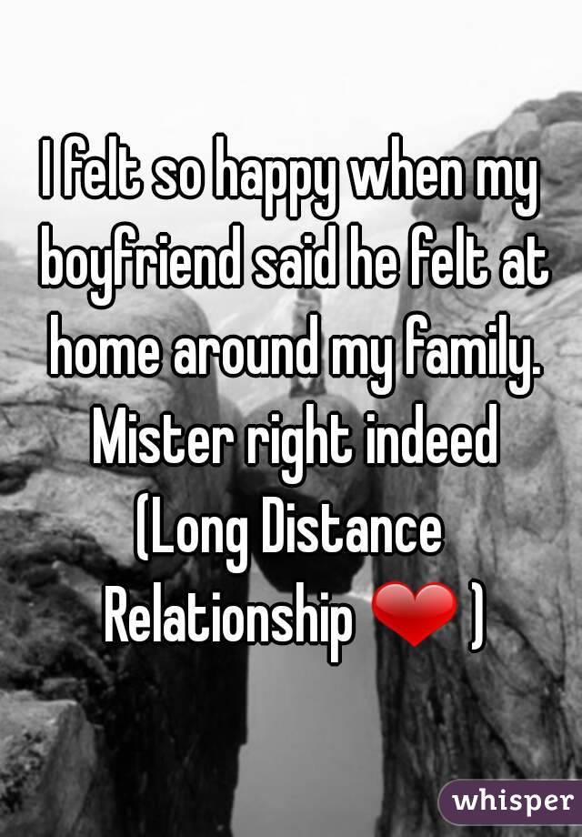 I felt so happy when my boyfriend said he felt at home around my family. Mister right indeed
(Long Distance Relationship ❤ )