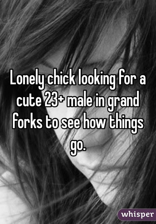Lonely chick looking for a cute 23+ male in grand forks to see how things go. 