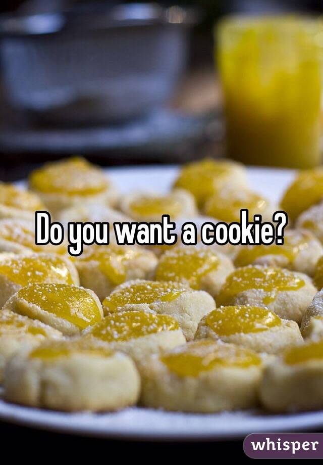 Do you want a cookie?