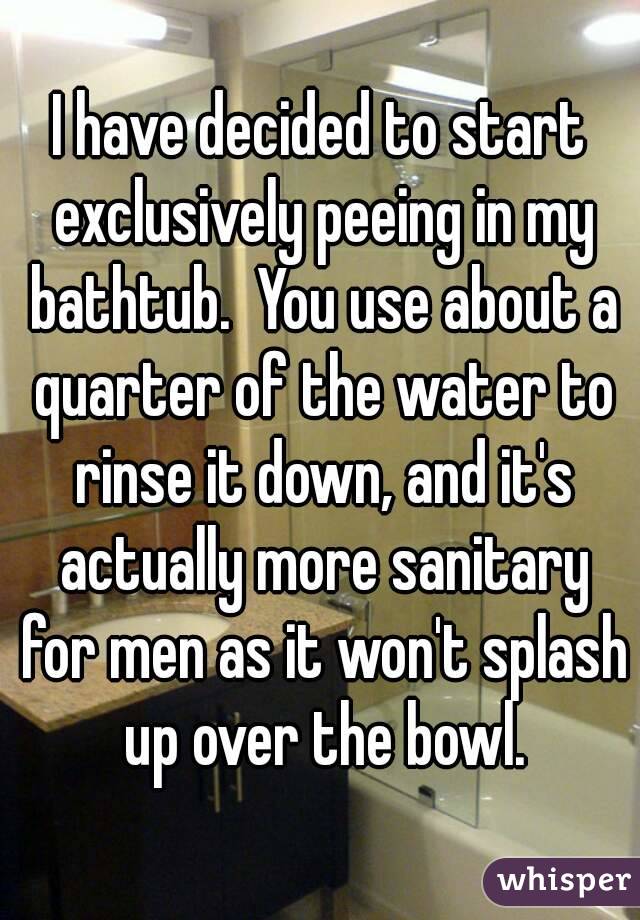 I have decided to start exclusively peeing in my bathtub.  You use about a quarter of the water to rinse it down, and it's actually more sanitary for men as it won't splash up over the bowl.