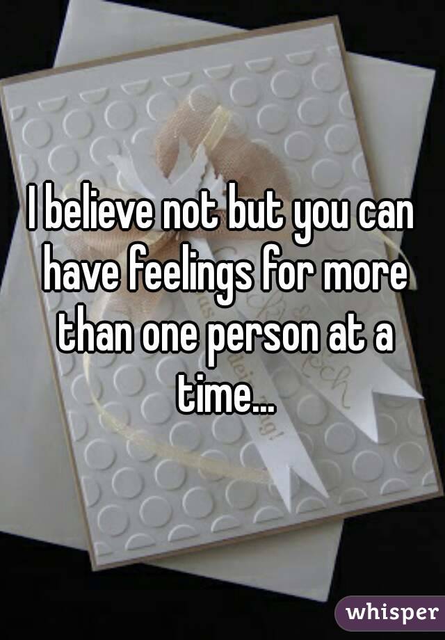 I believe not but you can have feelings for more than one person at a time...