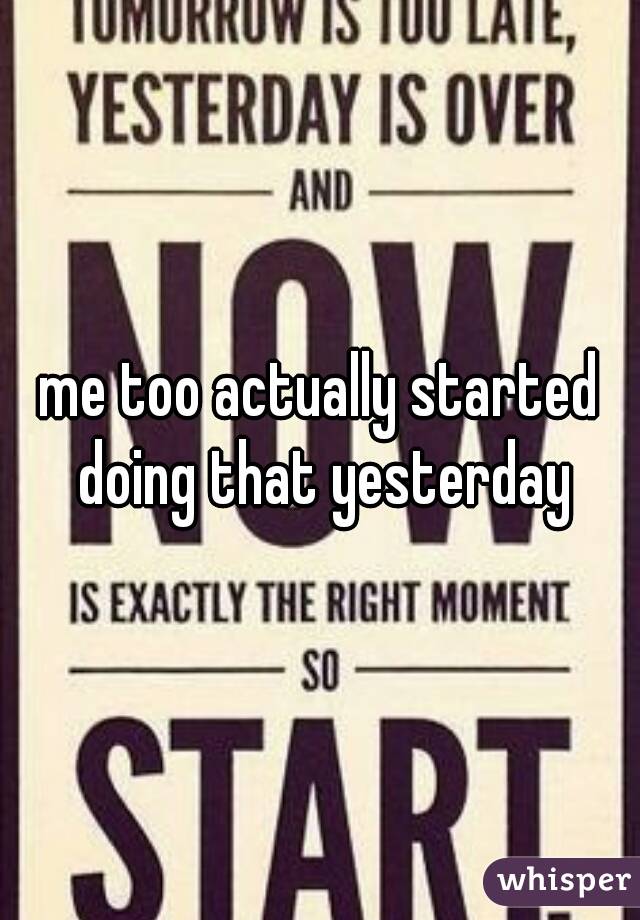 me too actually started doing that yesterday