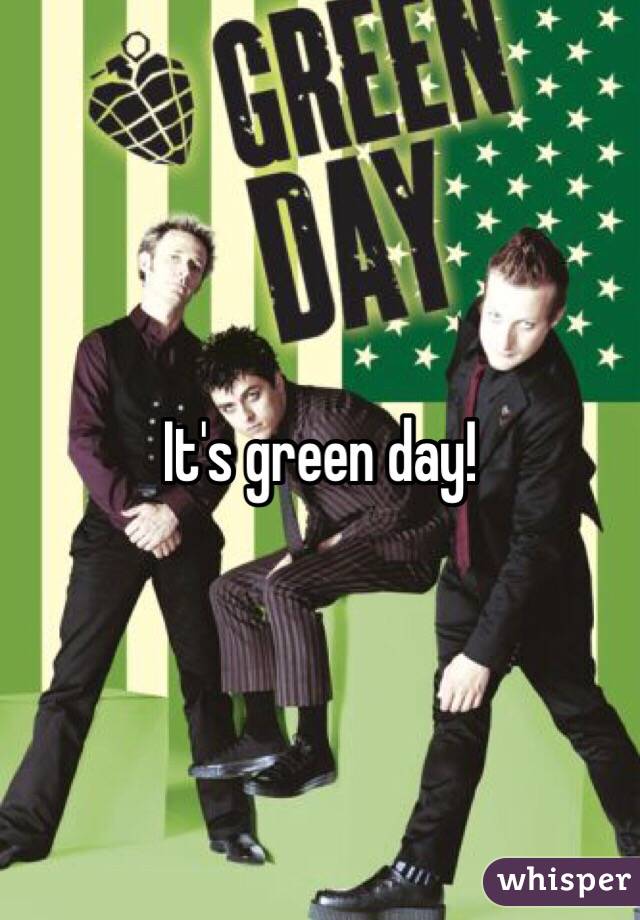 It's green day!