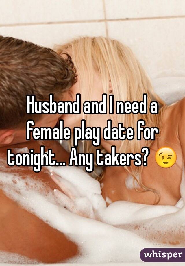 Husband and I need a female play date for tonight... Any takers? 😉