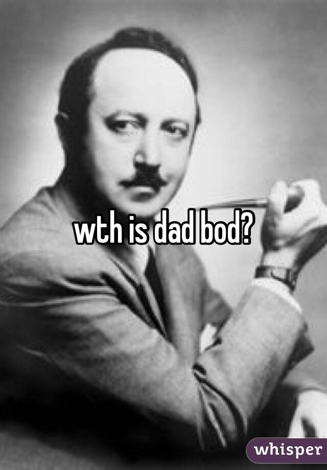 wth is dad bod?