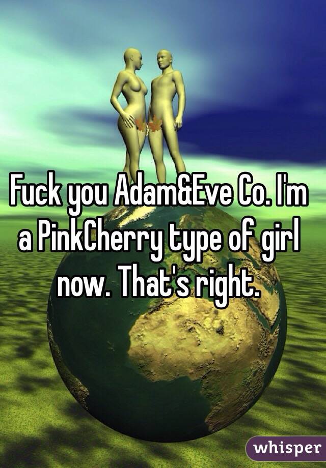 Fuck you Adam&Eve Co. I'm a PinkCherry type of girl now. That's right. 