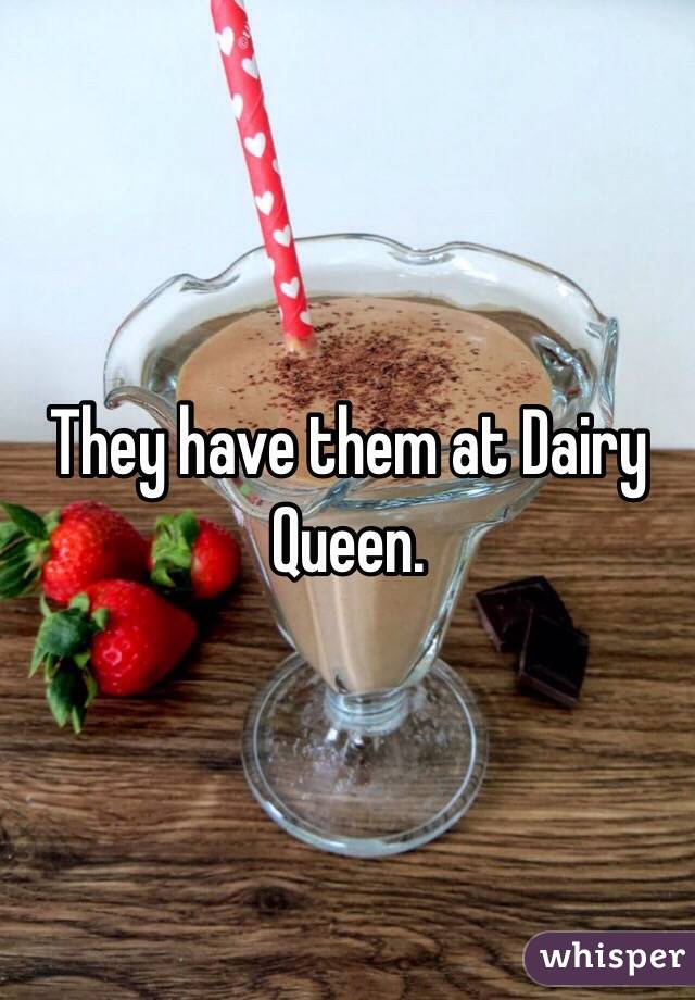 They have them at Dairy Queen. 