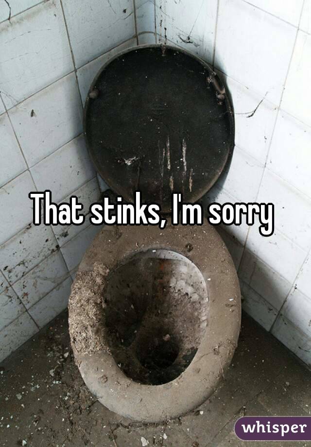 That stinks, I'm sorry 