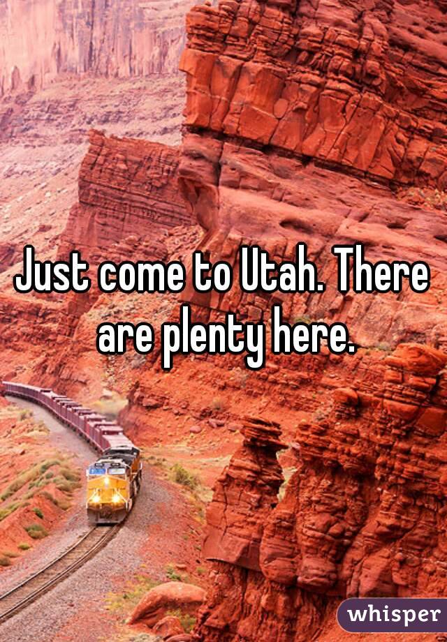 Just come to Utah. There are plenty here.