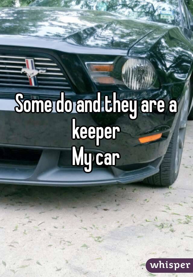 Some do and they are a keeper 
My car