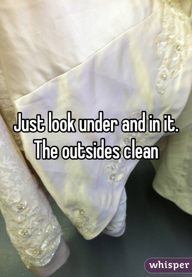 Just look under and in it. The outsides clean 