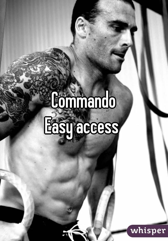 Commando
Easy access 