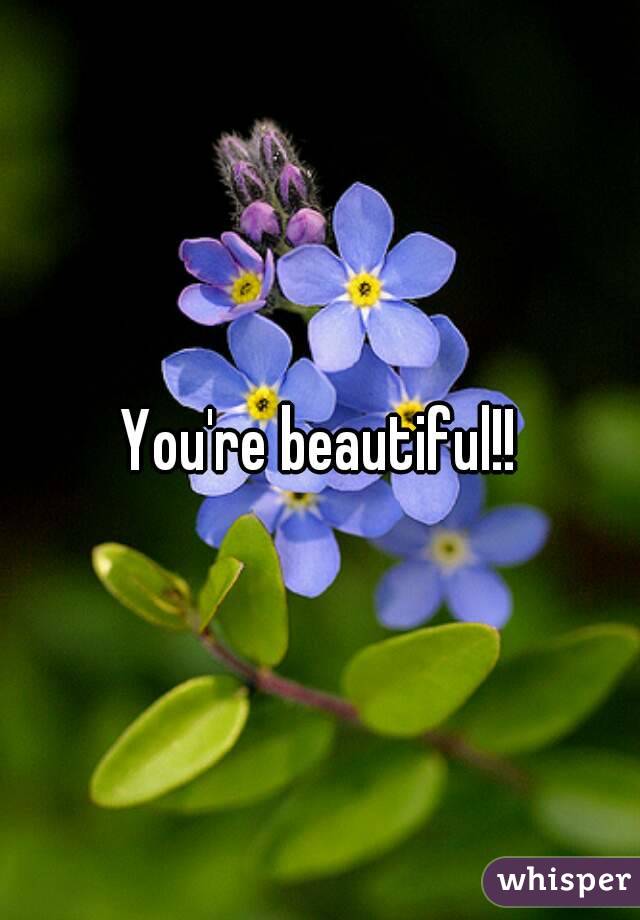 You're beautiful!!