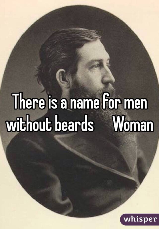 There is a name for men without beards      Woman 