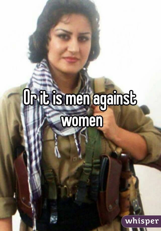 Or it is men against women