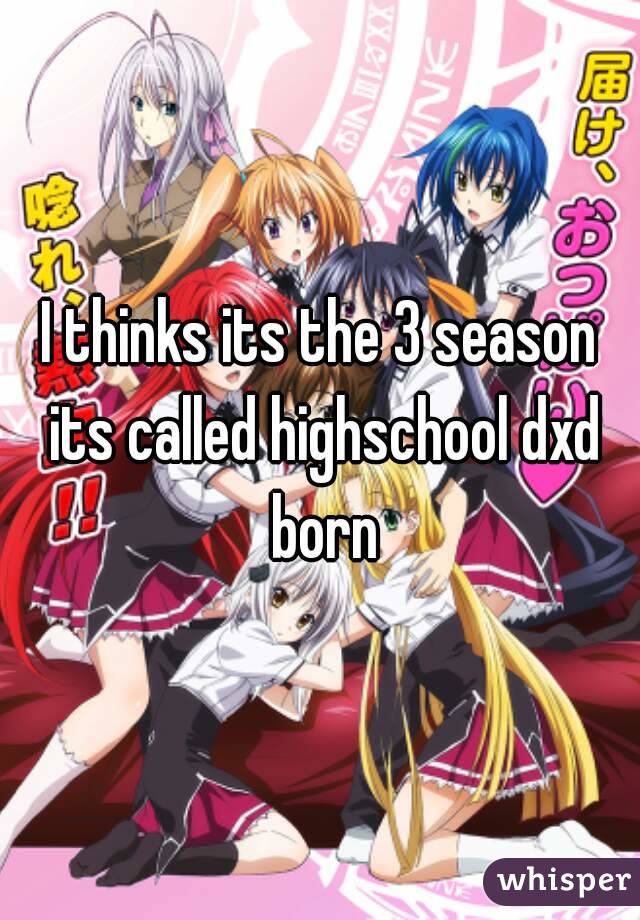 I thinks its the 3 season its called highschool dxd born