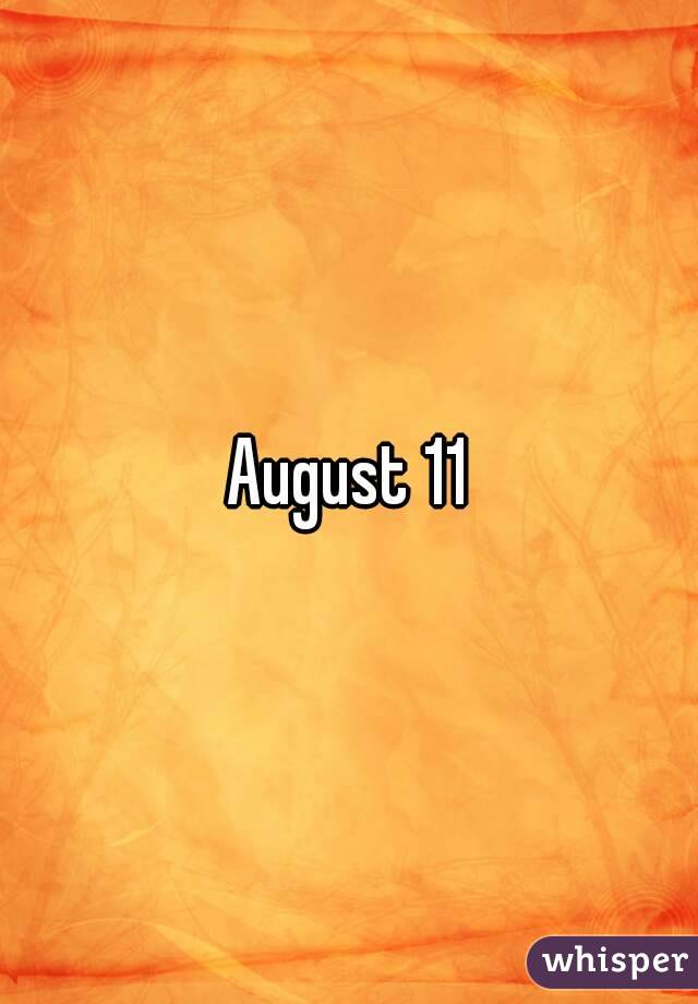 August 11