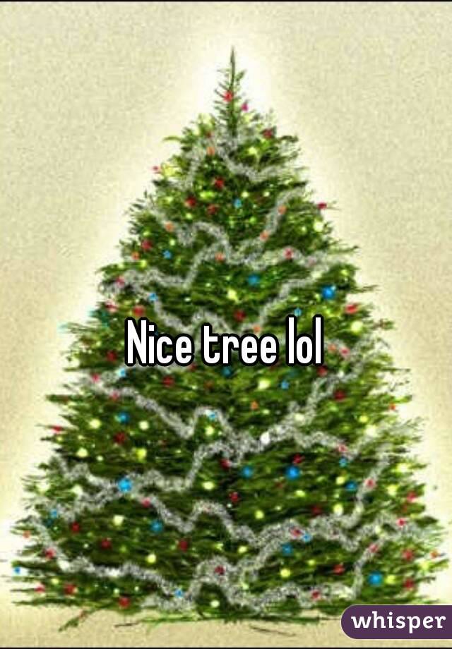 Nice tree lol