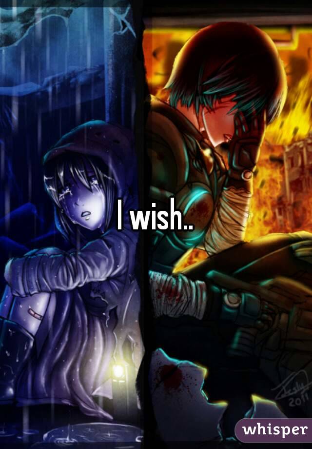I wish..