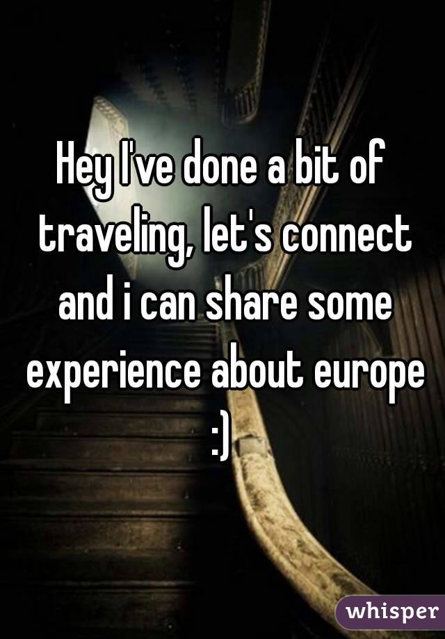 Hey I've done a bit of traveling, let's connect and i can share some experience about europe :) 