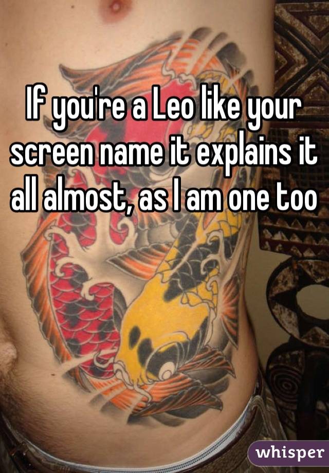 If you're a Leo like your screen name it explains it all almost, as I am one too