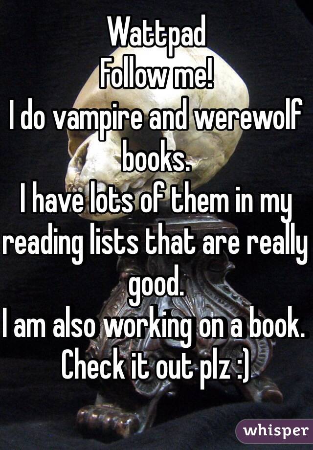 Wattpad
Follow me!
I do vampire and werewolf books. 
I have lots of them in my reading lists that are really good. 
I am also working on a book. 
Check it out plz :)