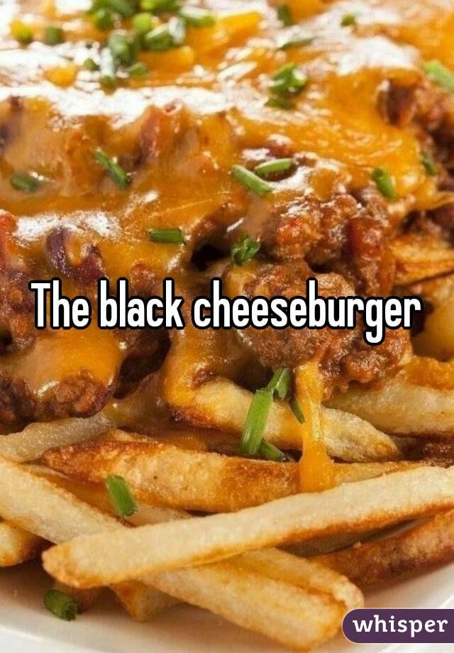 The black cheeseburger