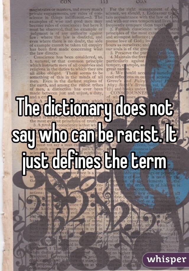 The dictionary does not say who can be racist. It just defines the term