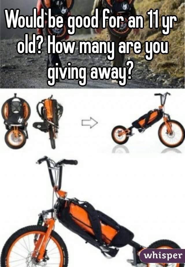 Would be good for an 11 yr old? How many are you giving away? 