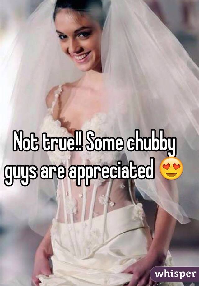 Not true!! Some chubby guys are appreciated 😍