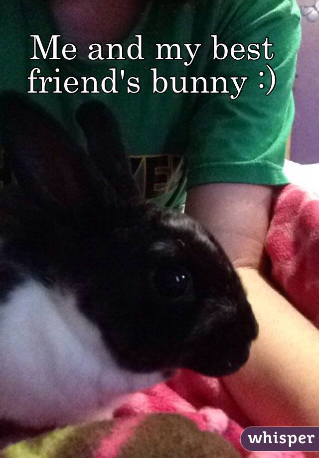 Me and my best friend's bunny :) 